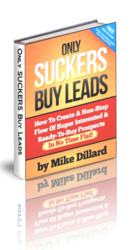 Only Suckers Buy Leads by Mike Dillard of Magnetic Sponsoring